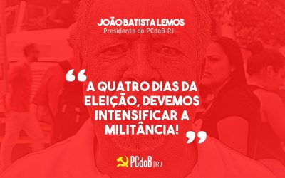 Batista: A quatro dias da eleição, devemos intensificar a militância!