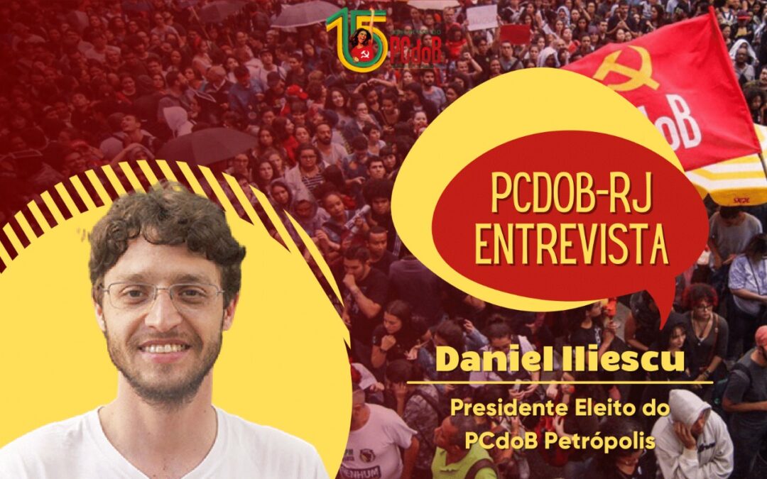 Entrevista: Daniel Iliescu, Presidente do PCdoB Petrópolis