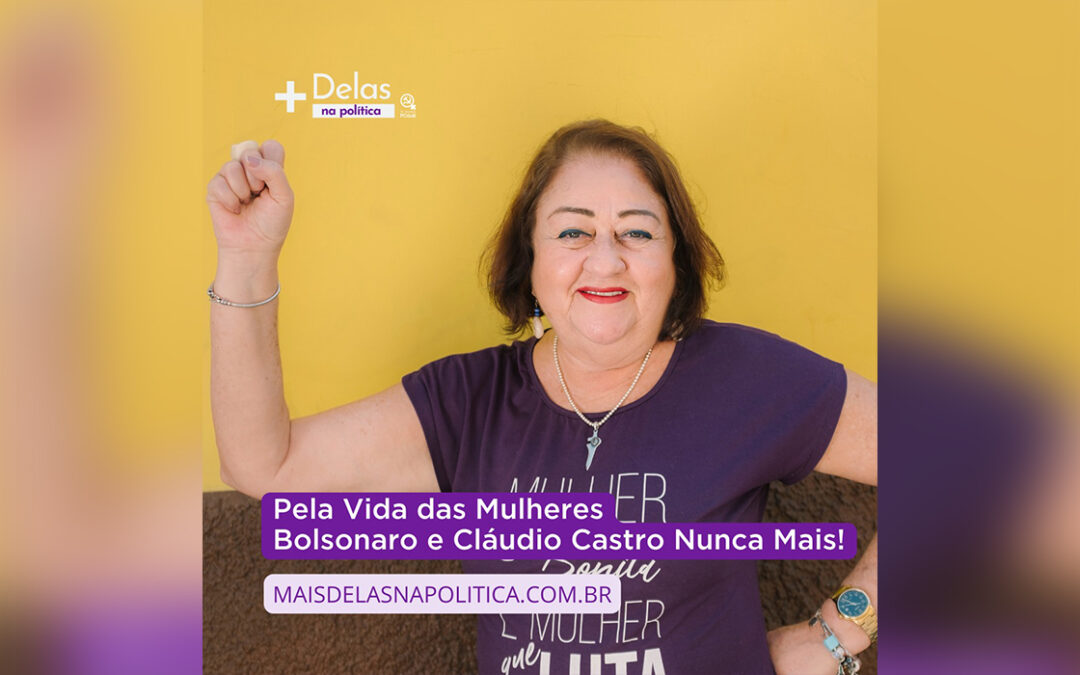 Pela Vida das Mulheres: Bolsonaro e Cláudio Castro Nunca Mais!